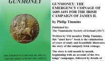 GUNMONEY: THE EMERGENCY COINAGE OF 1689-1691 FOR THE IRISH CAMPAIGN OF JAMES II. by Philip Timmins. Published by: The Numismatic Society of Ireland (2017)